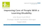 Improving Care of People With a Learning Disability… · 2020. 9. 1. · Julie Royle-Evatt RNLD Strategic Health Facilitation Manager Target 2020 . Health Facilitation Team •We