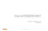 ntop at FOSDEM21...ntop af FOSDEM 2021 - 06.02.2021 2020 in Retrospective [2/2] •Enhancements for 40/100 Gbit trafﬁc analysis and dump to disk. •Support of the latest commodity