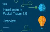 Introduction to Packet Tracer 1.0 OverviewCisco Packet Tracer. Chapter 1 covers Cisco Packet Tracer major product features: •Build a network from scratch, use a pre-built sample