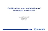 Calibration and validation of seasonal forecasts · 2015. 12. 29. · Calibration is a statistical adjustment of numerical forecasts to produce probabilistic forecasts that are more