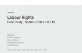 Case Study - Shahi Exports Pvt. Ltd. Labour Rights...Some Important Labour Laws in India The Factories Act, 1948 - Imprisonment max 2 yrs Or ﬁne 1L Or Both The Employee Provident