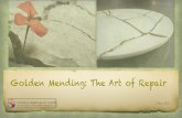 Golden Mending: The Art of Repair · 2021. 5. 1. · Golden Repair: God, the Master Repairer Kintsukuroi (kee-isoo-koo-roy) which literally means golden mending.Also known as Kintsugi