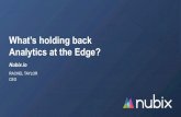 What’s holding back Analytics at the Edge?...Pixeom (microdatacenters) Fog Edge (IoT Gateways) Device Edge (Controllers, Sensors, ...) Embedded Arm A-Class Arm M-Class Workstation