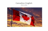 Canadian English - uni-bielefeld.de English... · 2010. 1. 21. · “Canadian English can be said to occupy an approximate position between American and British English. This can