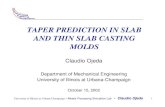 TAPER PREDICTION IN SLAB AND THIN SLAB CASTING MOLDSccc.illinois.edu/s/2002_Presentations/CCC_Claudio_2002.pdfc is the casting speed (m/min), and %C is the carbon content – *C. Cicutti,