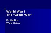 World War I The “Great War” · 2018. 10. 16. · June 28, 1914. The Catalyst Leads to War –Austria wanted to punish Serbia ... Allied Powers (the Allies) –Great Britain, France,