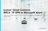 Lumen MPLS/IP VPN to Microsoft Azure · 2021. 6. 9. · Link services on Azure to the dedicated circuit: Link virtual network(s) ... • View all created ExpressRoute circuits by