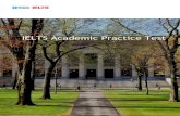 IELTS Academic Practice Test...The following sections contain practice tests for each of the four language components the IELTS Academic tests: Listening, Reading, Writing and Speaking.