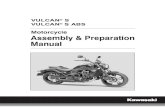 VULCAN S VULCAN S ABSitems for all Kawasaki VULCAN S, VULCAN S ABS. 1. Uncrating 2. Assembly 3. Preparation The selling dealer assumes sole responsibil-ity for any unauthorized modifications