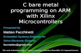 C bare metal programming on ARM with Xilinx Microcontrollers · 2020. 2. 23. · C bare metal programming on ARM with Xilinx Microcontrollers Presented by Matteo Facchinetti Embedded