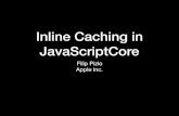 Inline Caching in JavaScriptCore · “Inline Cache” indexing type ﬂags cell state structure ID: 42 null 0xffff000000000005 var o = {f: 5, g: 6}; 0xffff000000000006 Structure