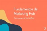 Fundamentos de Marketing Hub · 2020. 9. 22. · Nutrir a los contactos por email Medir y comunicar el desempeño Nivel del curso: Principiante Ideal para: Suscripciones recomendadas