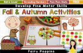 Develop Fine Motor Skills · 2021. 1. 30. · Develop Fine Motor Skills. Thanks for choosing these fine motor skill activities. They are fall/ autumn themed, but can be used all year