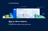 Be a Jira Hero - Atlassian63b3766c-cfc2-48e6... · 2021. 1. 12. · BE A JIRA HERO 1 1 2 Understand your users’ behavior. Before you start to customize Jira, it’s important to