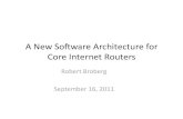 A New Soware Architecture for Core Internet Routers · 2015. 8. 23. · Core Routers are built as Clusters but act as a single virtual machine • Mulple line cards with potenally