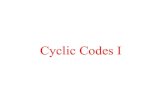 Cyclic Codes Iwcherowi/courses/m7823/cyclicI.pdf · 2005. 10. 9. · Cyclic Codes Theorem 3: C is a cyclic code if and only if C is an ideal. Proof (cont.): Now assume that C is an