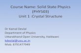 Solid state physics Unit 1 Crystal Structure · 2020. 4. 27. · Course Name: Solid State Physics (PHY503) Unit 1 :Crystal Structure Dr Kamal Devlal Department of Physics Uttarakhand