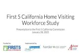 First 5 California Home Visiting Workforce Study...2021/01/28  · • The California home visiting workforce are new to the field of home visiting Years in the home visiting field