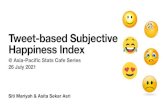 Tweet-based Subjective Happiness Index · 2021. 7. 26. · Tweet-based Subjective Happiness Index Author: Siti Mariyah & Asita Sekar Asri Subject: Asia-Pacific Stats Café Series: