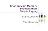 Sharing Main Memory, Segmentation, Simple Paging Aravind …ee469/lectures/469_lec13... · 2021. 2. 27. · linker loader memory management arch. 4 OS Segment 1 address 0 1. Simple