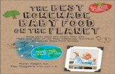 The Best Homemade Baby Food on the Planet: Know What Goes Into Every Bite with More Than 200 of the Most Deliciously Nutritious Homemade Baby Food ... More Than 60 Purees Your Baby