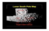 Lunar South Pole Map · 2013. 6. 27. · Lunar South Pole Map Newton Short Cabeus (Left side) Cabeus Newton A (Right side) NMSU / MSFC Expected Tortugas Observatory 24" 0.9 - 1.7