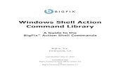 Windows Shell Action Command Library - BigFix...2003/05/27  · 3 Using Action Scripts Creating Action Scripts A Fixlet action can be one of a variety of types. For example, a Fixlet
