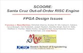 SCOORE: Santa Cruz Out-of-Order RISC Engine FPGA Design Issues · 2021. 4. 27. · SCOORE: FPGA Design Issues Francisco Mesa-Martinez Not so Fast! •Existing Out-of-Order designs