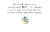 Harriet Tubman was born around 1820. Her parents Harriet and Ben