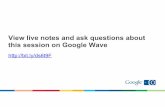 View live notes and ask questions about this session on Google Wave