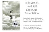 Sally Mann Hold Still Presentation - WordPress.com · 2020. 9. 10. · Sally Mann’s Hold Still Book Club Presentation National Book Award Finalist, named One of the Best Books of
