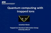 Quantum computing with trapped ions · 2010. 11. 30. · Examples: trapped-ion quantum computing Universal two-qubit ion trap quantum processor: Hanneke et al. Nature Physics 6, 13-16