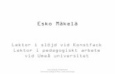Esko Mäkelä - Skolporten · 2014. 10. 29. · SKAPANDE VERKSAMHET ! L, M, H – undersöka, experimentera och välja metoder och arbeta med slöjdens material både enskilt och