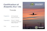 Certification of Federal Aviation Airports (Part 139) Trends · 2018. 1. 31. · Certification of Airports (Part 139) Trends Prepared for: 2018 Southwest Airport Conference Presented