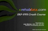 IRF-PPS Crash Course · IRF-PPS Crash Course. Presented by: Lisa Werner, MBA, MS, CCC -SLP Director of . Consulting Services. Medical Necessity. ... Weight times base rate = $29,696