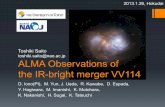 toshiki.saito@nao.ac.jp ALMA Observations of the IR-bright ......Toshiki Saito toshiki.saito@nao.ac.jp ALMA Observations of the IR-bright merger VV114 D. Iono(PI), M. Yun, J. Ueda,
