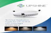 Technical Application Guide for UP SHINE LED Downlight · 2018. 8. 16. · Technical Specifications Model Voltage Power Power Factor Lumen (±5%) CCT Beam angle Lifespan CRI Dimmable