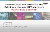 How to Catch the Terrorists and Criminals who use GPS Jammers · 2019. 10. 23. · Individual jammer detection and geolocation Identifies approximate location –Agents on ground