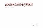 Xilinx UG494 Virtex-4 FX12 PowerPC and MicroBlaze Edition ...Virtex-4 FX12 Kit Reference Systems UG494 (v1.1) May 29, 2008 Xilinx is disclosing this user guide, manual, release note,