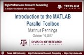 Introduction to the MATLAB Parallel Toolbox · 2017. 10. 10. · MATLAB Limited to the number of cores on a computer/node 28 workers on terra (20 on ada) Part of the MATLAB Parallel