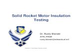 Solid Rocket Motor Insulation Testing · 2011. 5. 13. · • Dr. Tom Hawkins and Del Jung (Motor Firings) • Mr. Phil Counts (PRSM Master Machinist) • Mr. Pat Ruth (Sample Preparation,