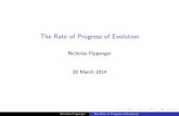 The Rate of Progress of Evolution - Simons Institute for the ...Nicholas Pippenger The Rate of Progress of Evolution My Goals (for this talk) I Ultimately, quantitative estimates of