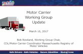 Motor Carrier Working Group Update - aamva.org...Motor Carrier Working Group Update March 16, 2017 Bob Rowland, Working Group Chair, CDL/Motor Carrier Coordinator Massachusetts Registry