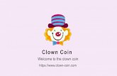 Clown Coin · 2021. 8. 6. · About Clown Clown coin is a binary smart chain network based on the BEP-20 token. A deflation mechanism will be built. The pre-sale of clown coin will