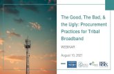 The Good, The Bad, & the Ugly: Procurement Practices for ...€¦ · The Good, The Bad, & the Ugly: Procurement Practices for Tribal Broadband WEBINAR August 10, 2021