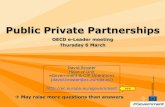 Public Private Partnerships - OECDE-Leaders Conference: The Future of E-Government • Parallel session 2B: Engaging the private sector –public-private partnerships.• Does e-government