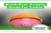Break-Even Analysis Guide For Tradies · 2021. 4. 8. · Break-Even Analysis Guide For Tradies lifestyletradie.com.au 7 SALES AT BREAK-EVEN POINT Total fixed costs Gross margin as