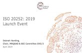ISO 20252: 2019 Launch Event · 2019. 4. 4. · ISO 20252: 2019 Launch Event Debrah Harding, Chair, MRQSAB & BSI Committee SVS/3 April 2019. Agenda for today • Summary of the changes