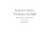 Southern Roots: The Blues and R&B · 2018. 8. 4. · Urban Blues (R&B for the Grown-Ups) • R&B = southern folk musical traditions filtered through an urban experience • Muddy