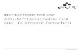 INSTRUCTIONS FOR USE AXIUM Detachable Coil and I.D. (Instant … · 2021. 2. 19. · I .D . (Instant Detacher) is sold separately . DEVICE COMPATIBILITY The following devices are